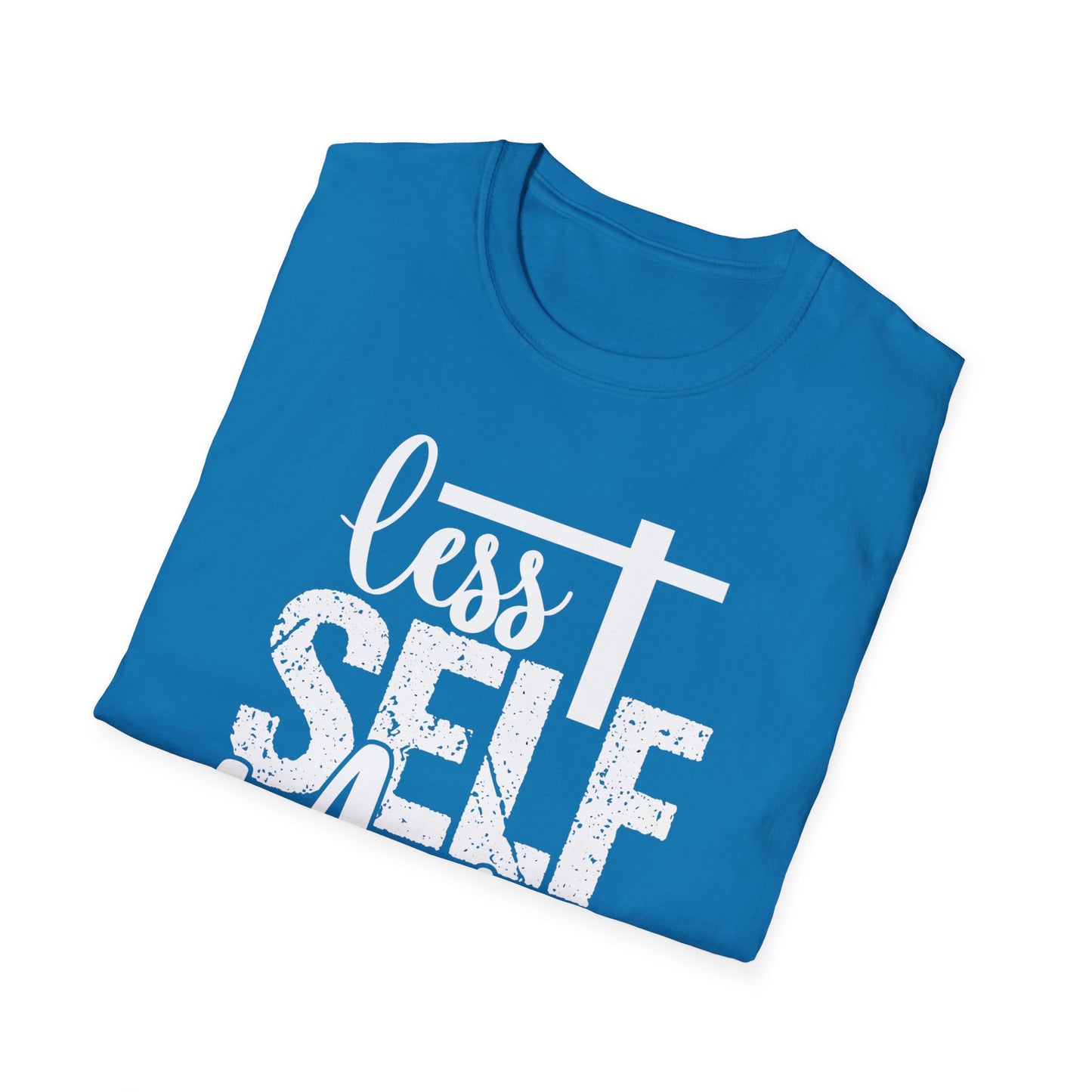 Less Self More God T-Shirt