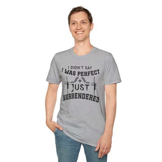 I Didn’t Say I Was Perfect, Just Surrendered T-Shirt