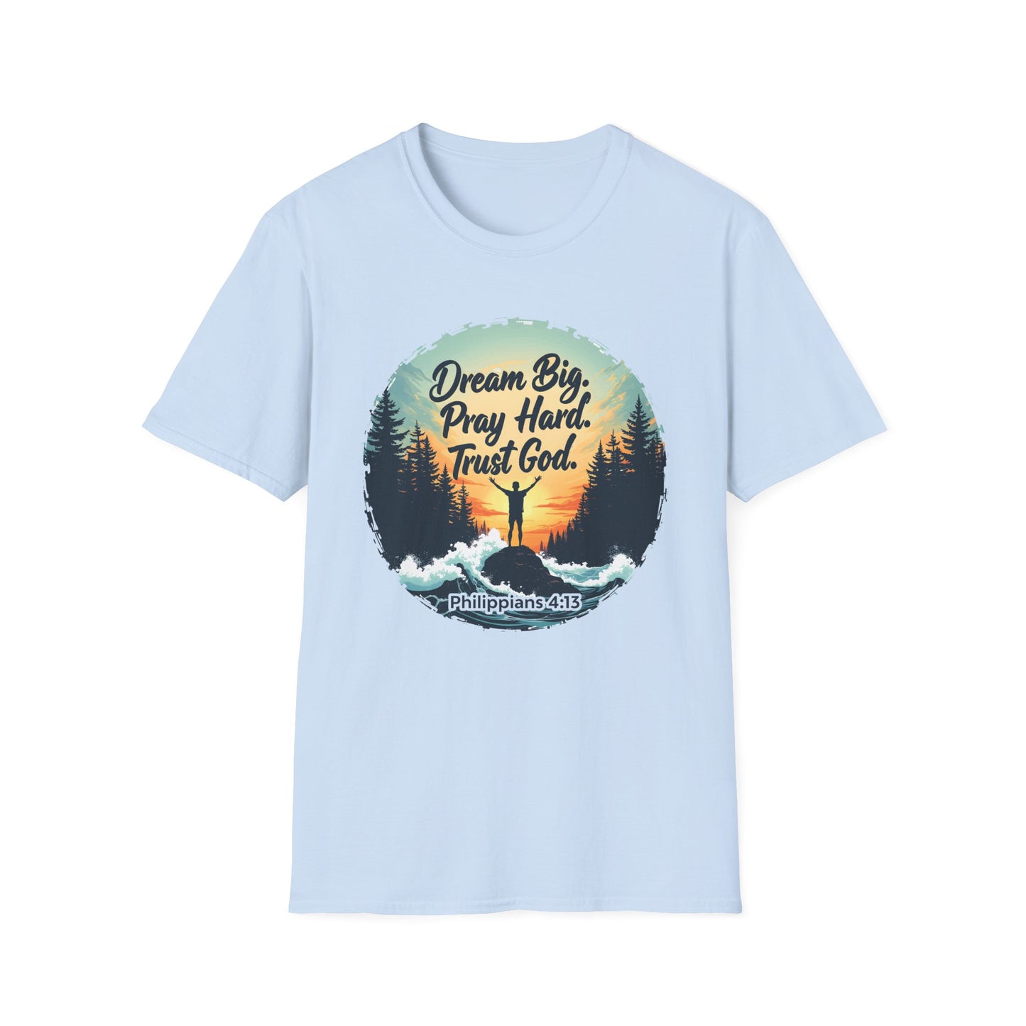 Dream Big, Pray Hard, Trust God - Philippians 4:13 Bible Verse T-Shirt