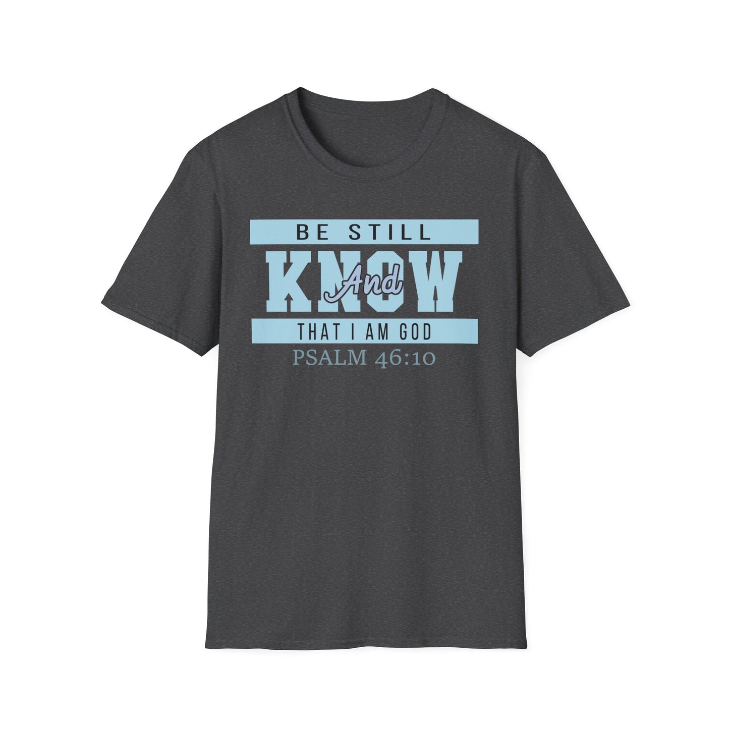 Be Still And Know That I Am God - Psalm 46:10 Bible Verse T-Shirt