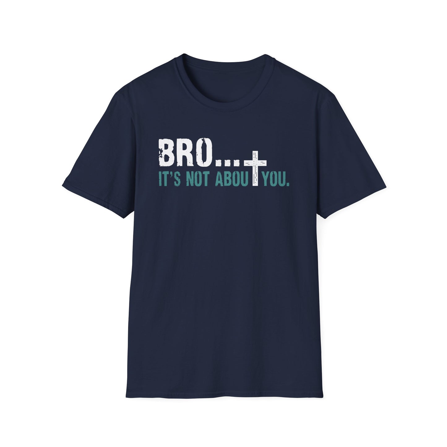 Bro It’s Not About You T-Shirt