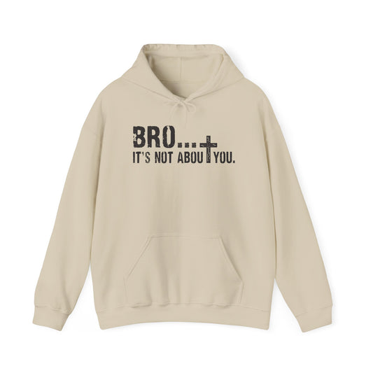 Bro... It's Not About You — Christian Cross Graphic Hoodie