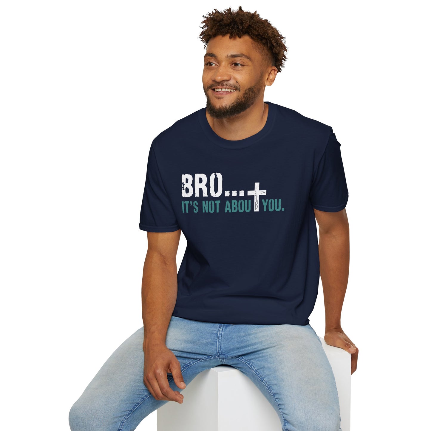 Bro It’s Not About You T-Shirt