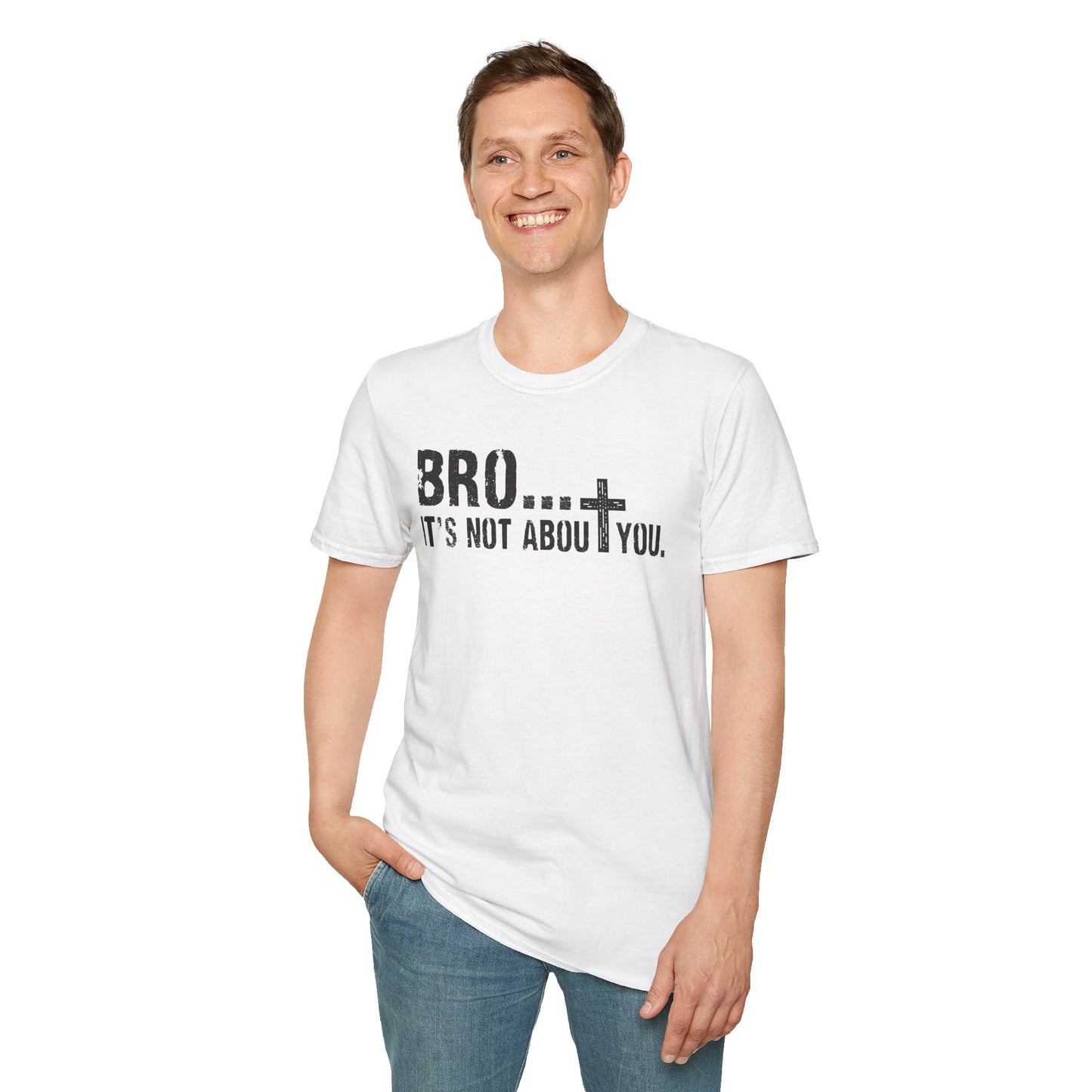 Bro It’s Not About You T-Shirt