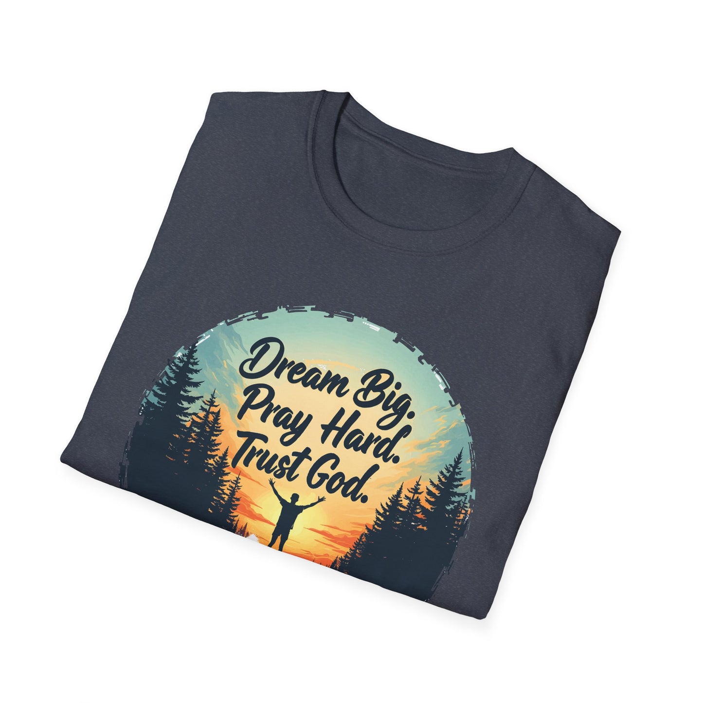 Dream Big, Pray Hard, Trust God - Philippians 4:13 Bible Verse T-Shirt