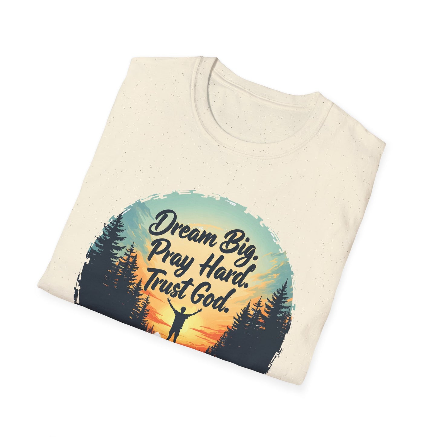 Dream Big, Pray Hard, Trust God - Philippians 4:13 Bible Verse T-Shirt