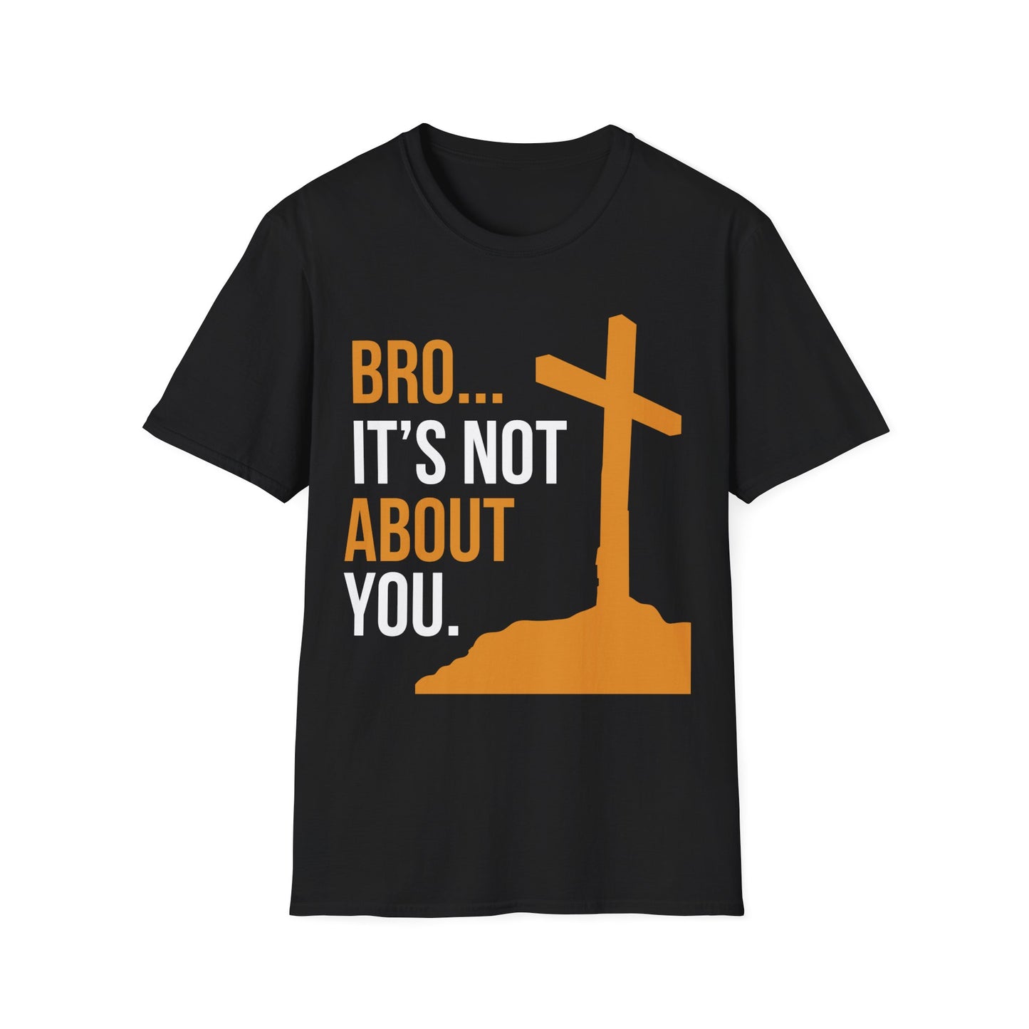 Bro It's Not About You Christian T-Shirt
