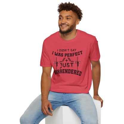 I Didn’t Say I Was Perfect, Just Surrendered T-Shirt
