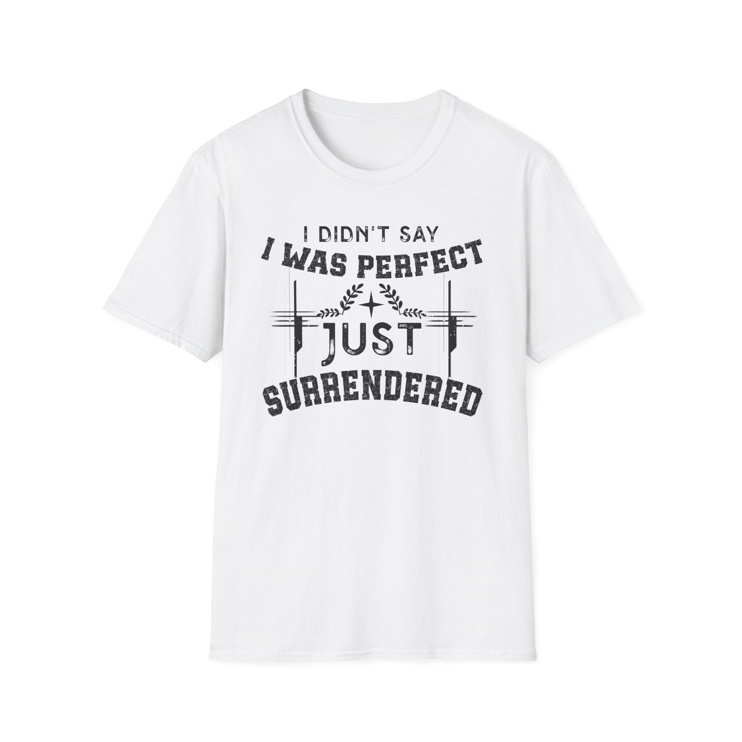 I Didn’t Say I Was Perfect, Just Surrendered T-Shirt