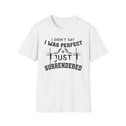 I Didn’t Say I Was Perfect, Just Surrendered T-Shirt