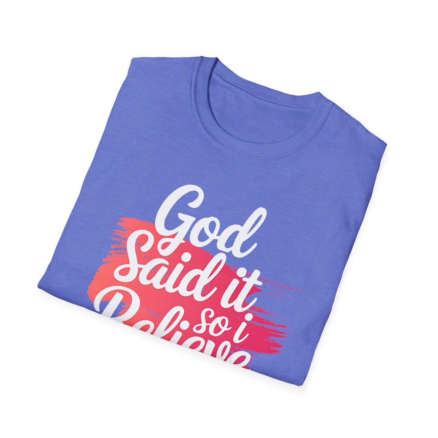 God Said It, So I Believe It T-Shirt
