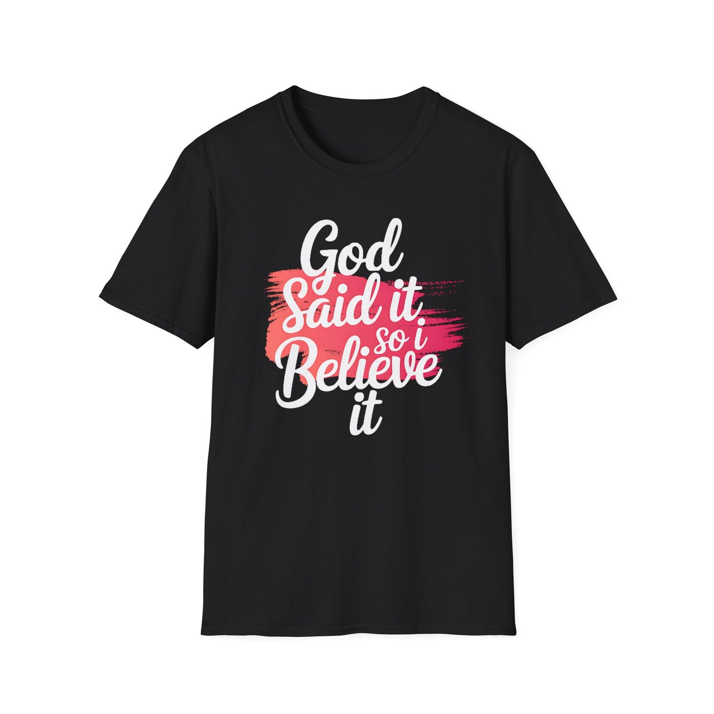God Said It, So I Believe It T-Shirt