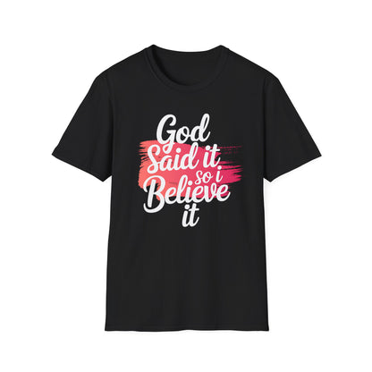 God Said It, So I Believe It T-Shirt