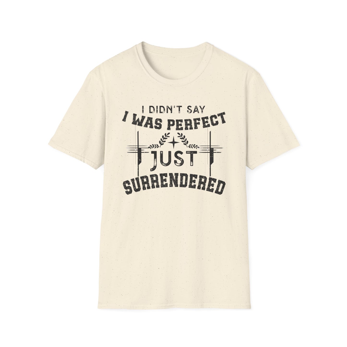 I Didn’t Say I Was Perfect, Just Surrendered T-Shirt