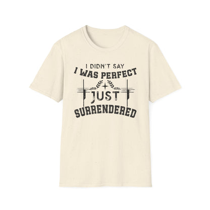 I Didn’t Say I Was Perfect, Just Surrendered T-Shirt