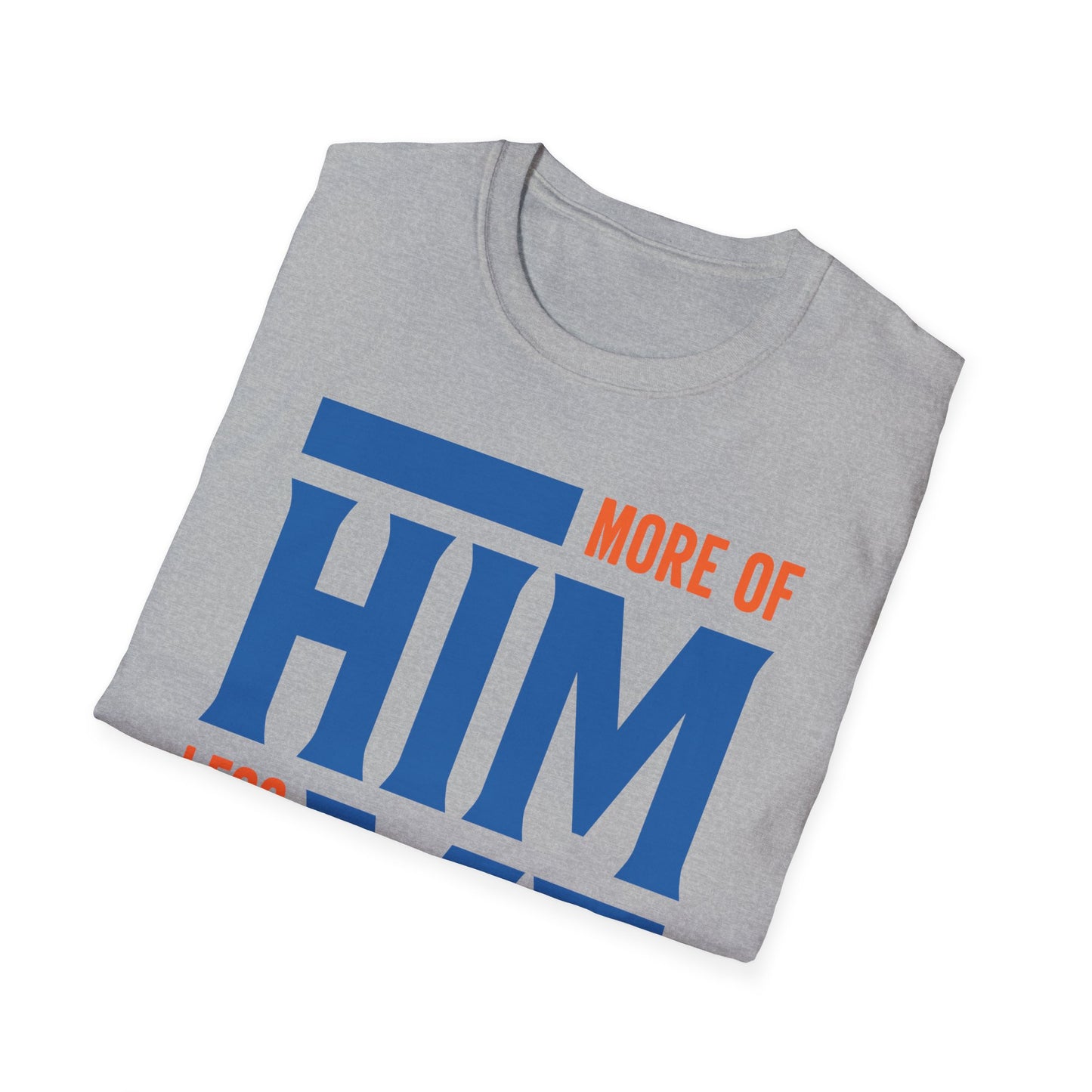 More Of Him, Less Of Me T-Shirt