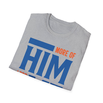 More Of Him, Less Of Me T-Shirt