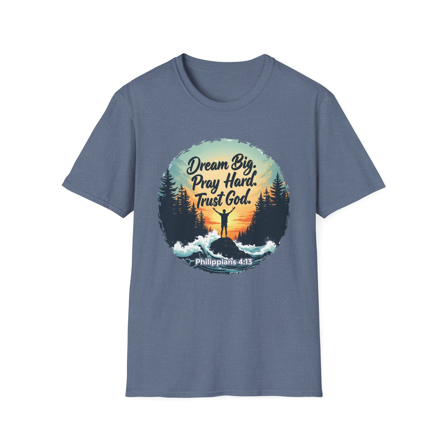 Dream Big, Pray Hard, Trust God - Philippians 4:13 Bible Verse T-Shirt