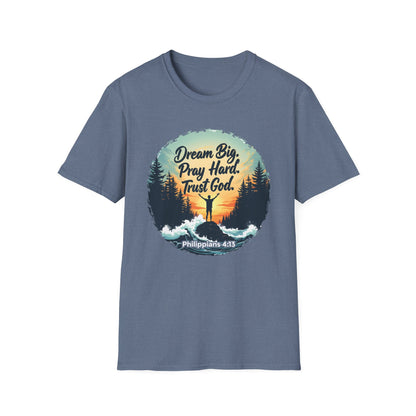Dream Big, Pray Hard, Trust God - Philippians 4:13 Bible Verse T-Shirt