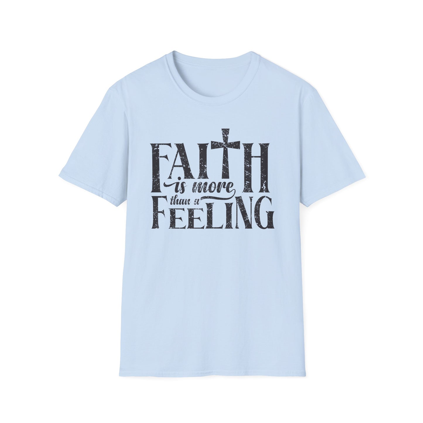 Faith is More Than A Feeling T-Shirt