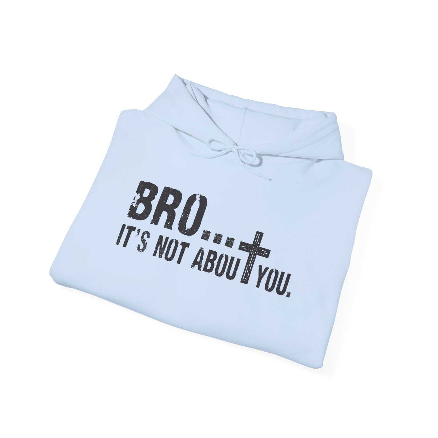 Bro... It's Not About You — Christian Cross Graphic Hoodie