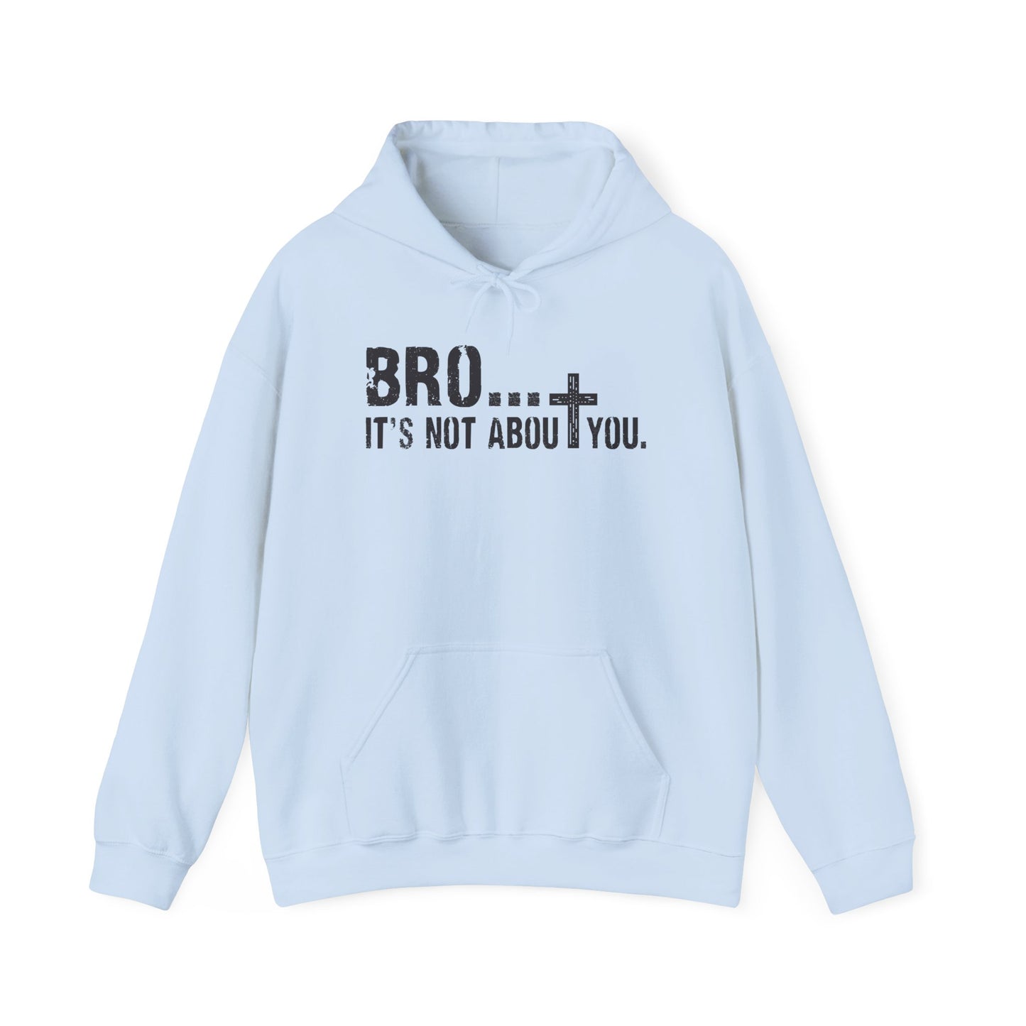 Bro... It's Not About You — Christian Cross Graphic Hoodie