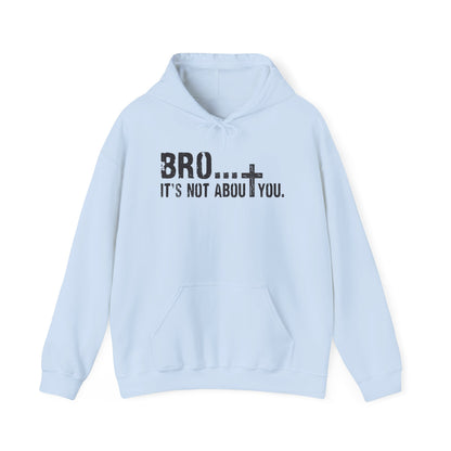 Bro... It's Not About You — Christian Cross Graphic Hoodie