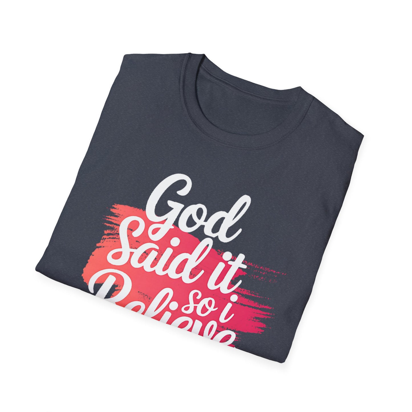 God Said It, So I Believe It T-Shirt
