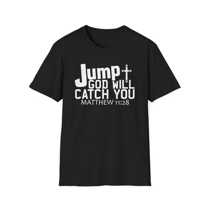 Jump, God Will Catch You - Matthew 11:28 T-Shirt