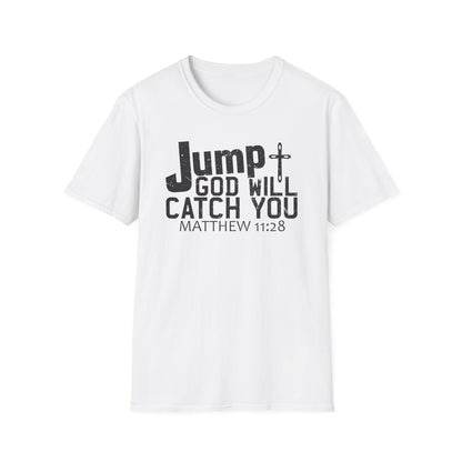 Jump, God Will Catch You - Matthew 11:28 T-Shirt