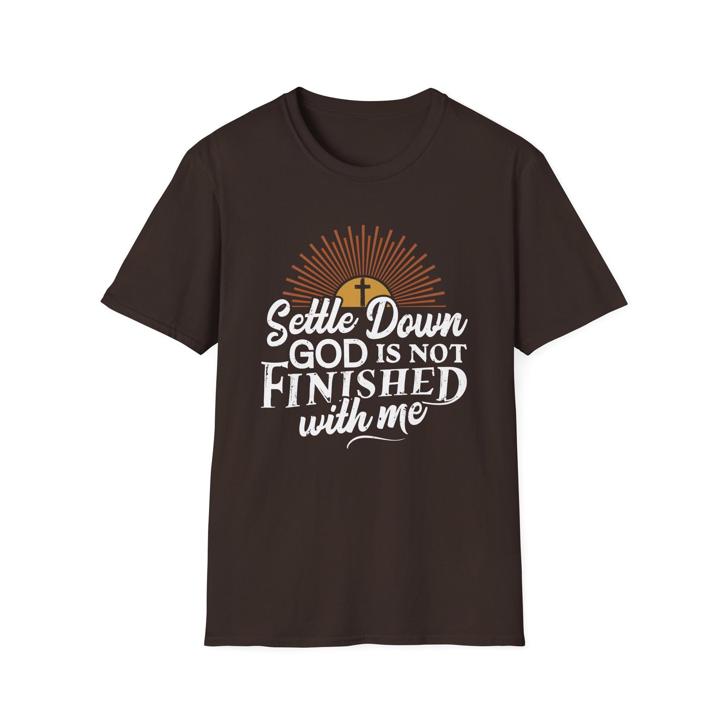 Settle Down, God Is Not Finished With Me T-Shirt