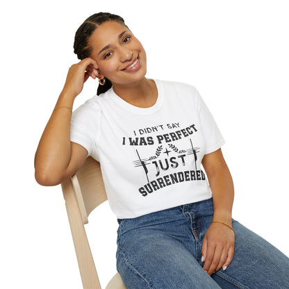 I Didn’t Say I Was Perfect, Just Surrendered T-Shirt
