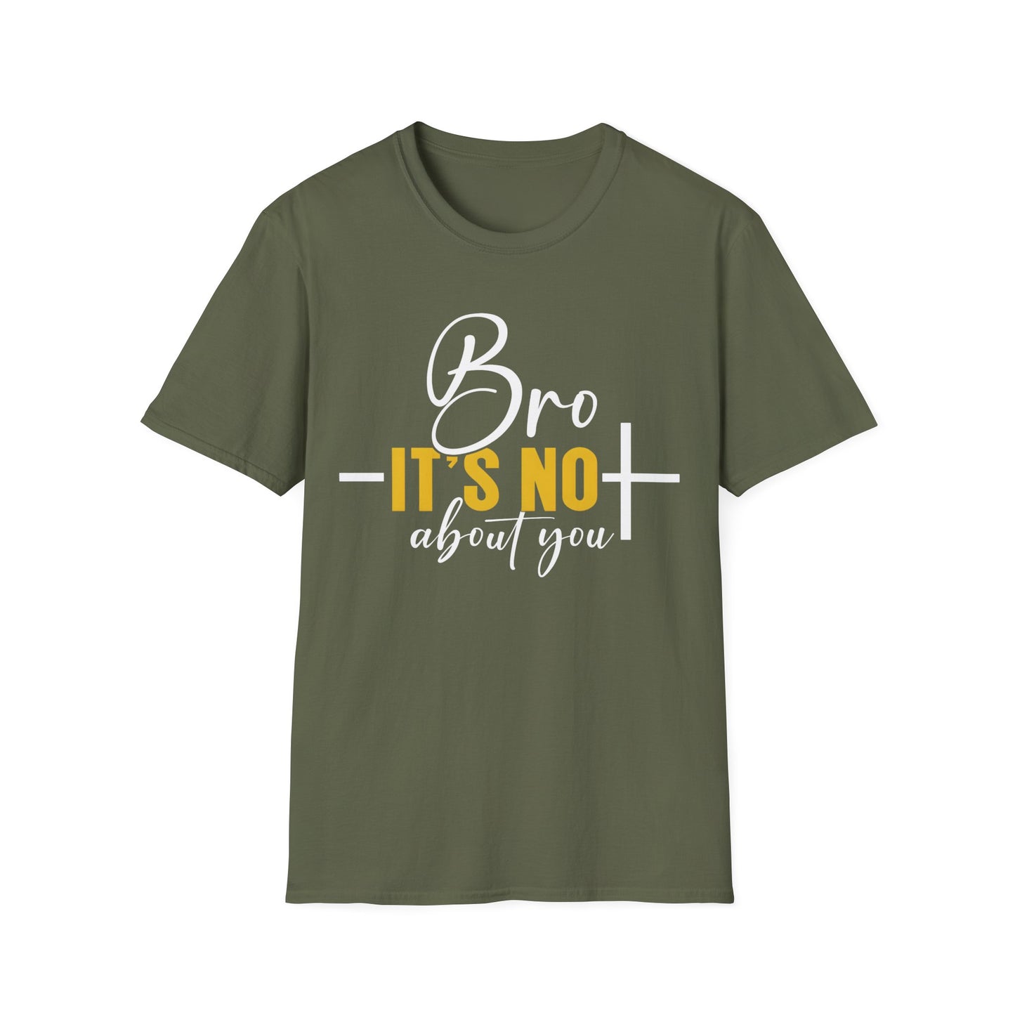 Bro It’s Not About You T-Shirt