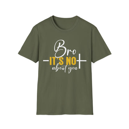 Bro It’s Not About You T-Shirt