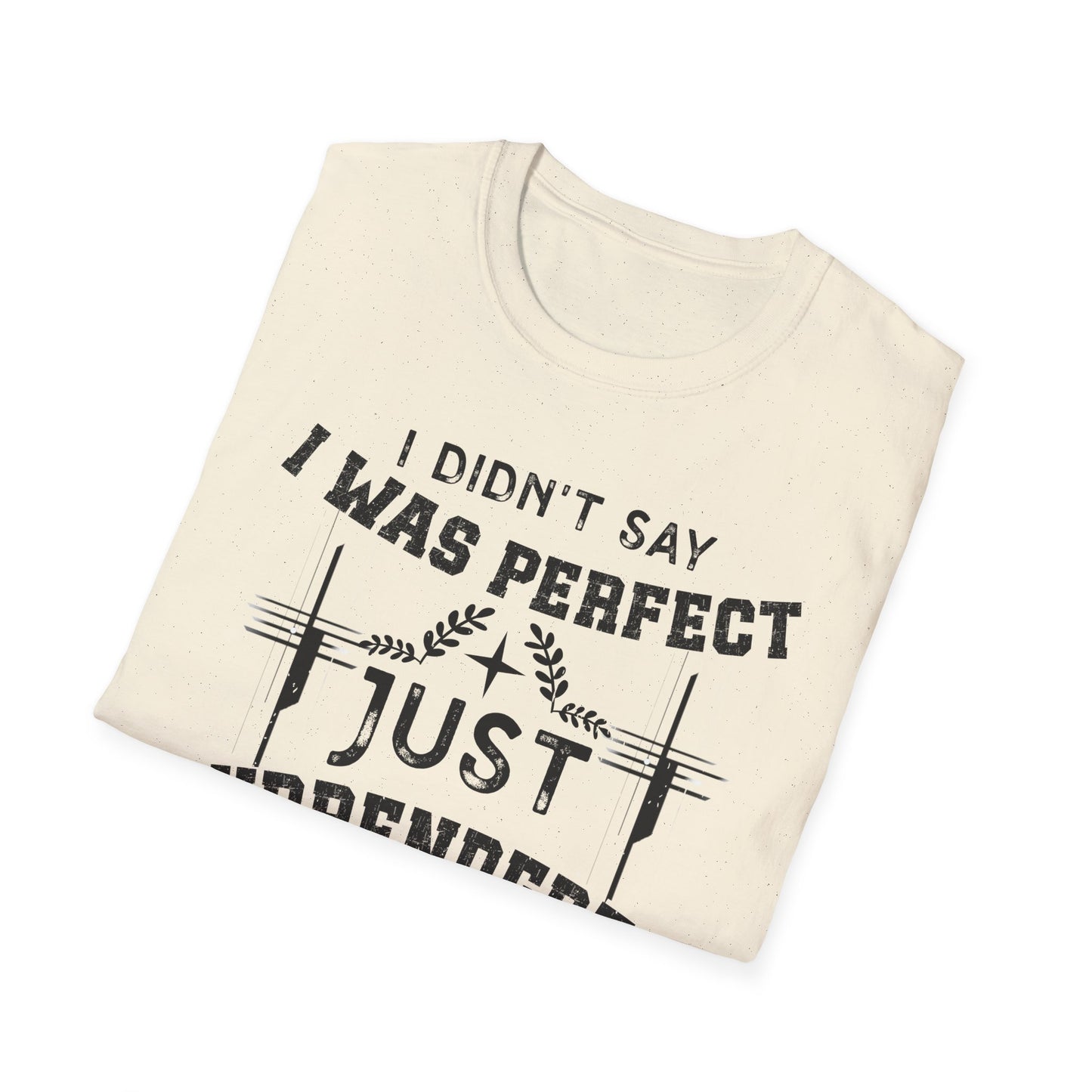 I Didn’t Say I Was Perfect, Just Surrendered T-Shirt