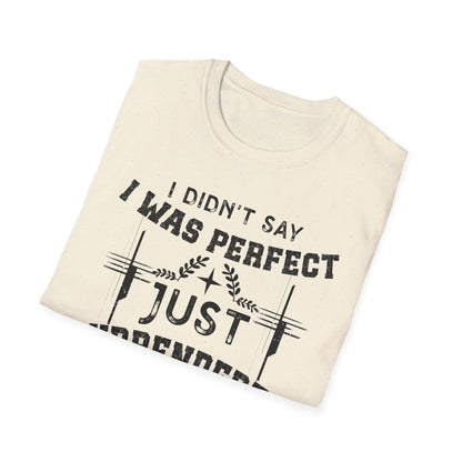 I Didn’t Say I Was Perfect, Just Surrendered T-Shirt
