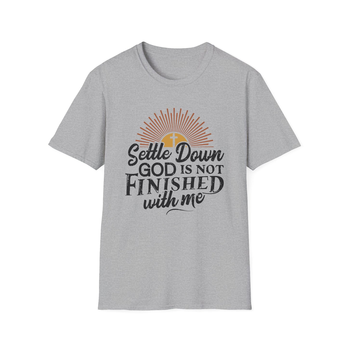 Settle Down, God Is Not Finished With Me T-Shirt