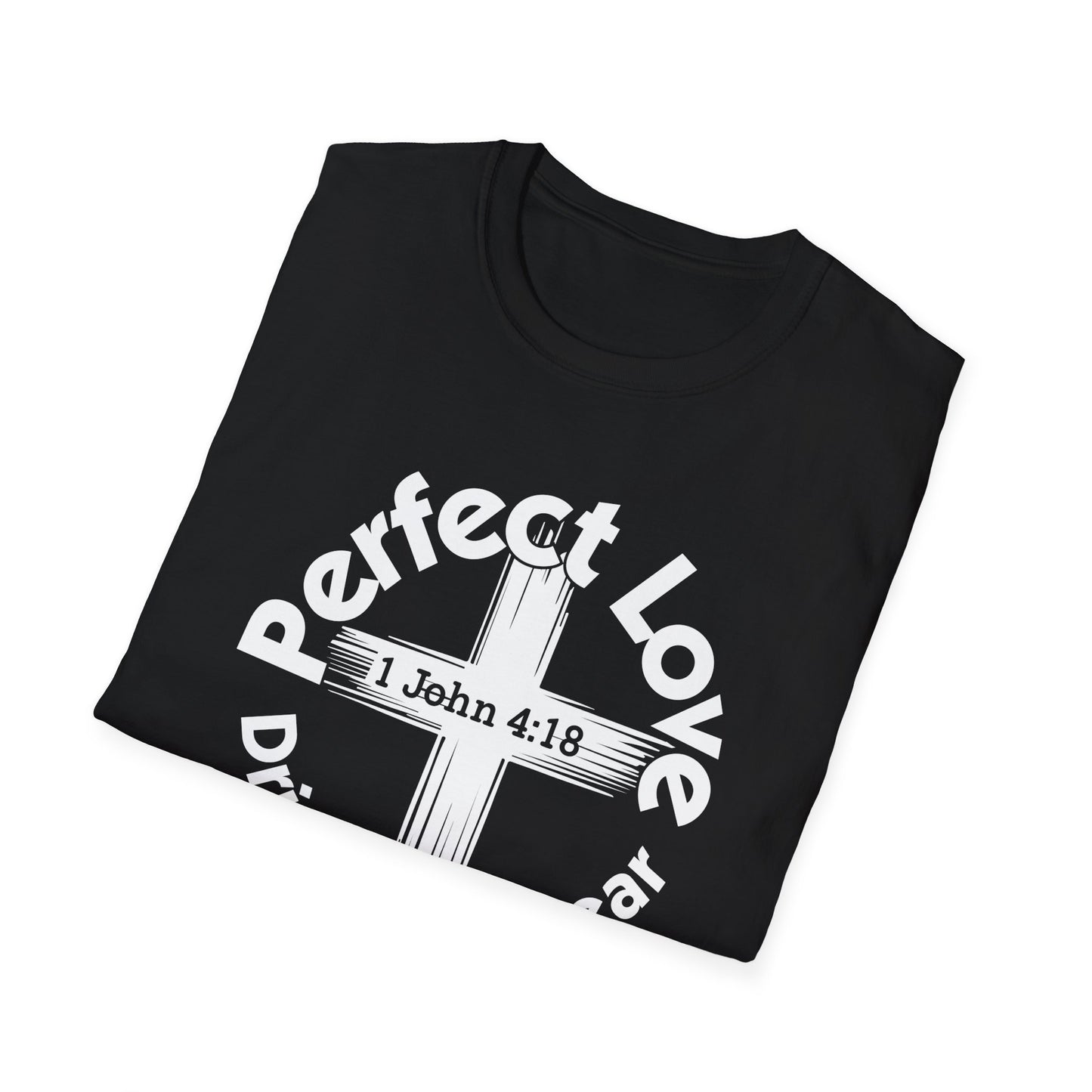 Perfect Love Drives Out Fear - 1 John 4:18 Bible Verse T-Shirt