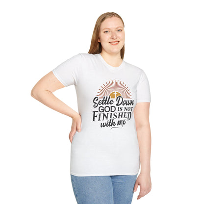Settle Down, God Is Not Finished With Me T-Shirt
