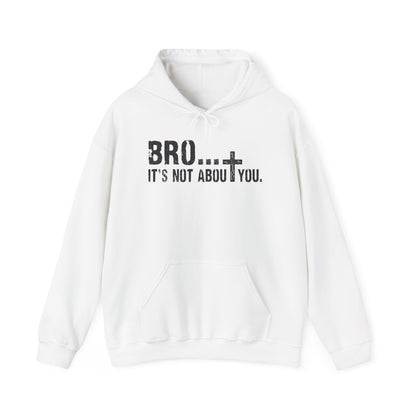 Bro... It's Not About You — Christian Cross Graphic Hoodie