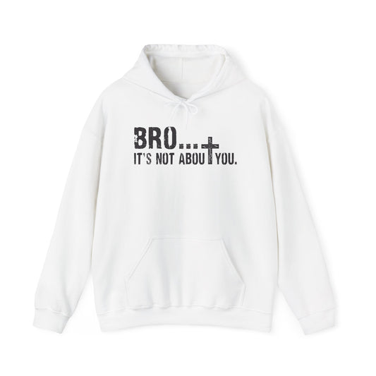 Bro... It's Not About You — Christian Cross Graphic Hoodie