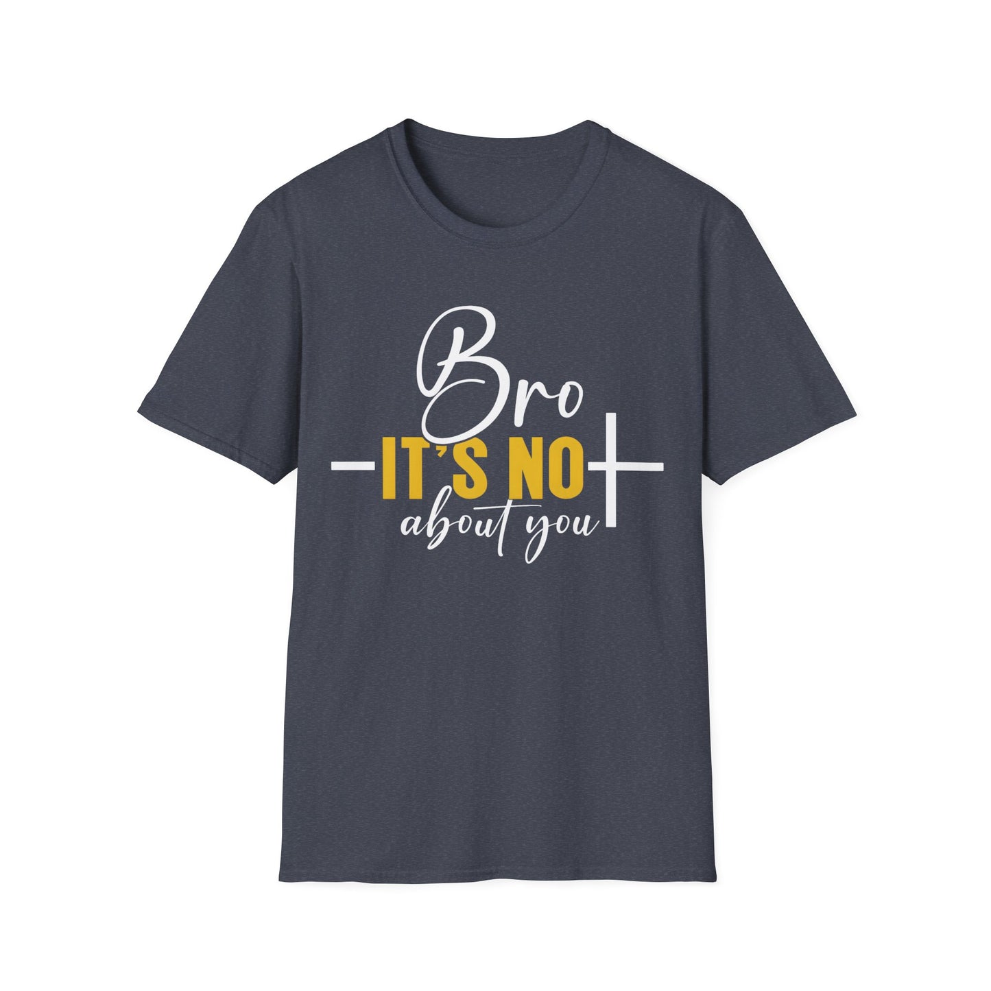 Bro It’s Not About You T-Shirt