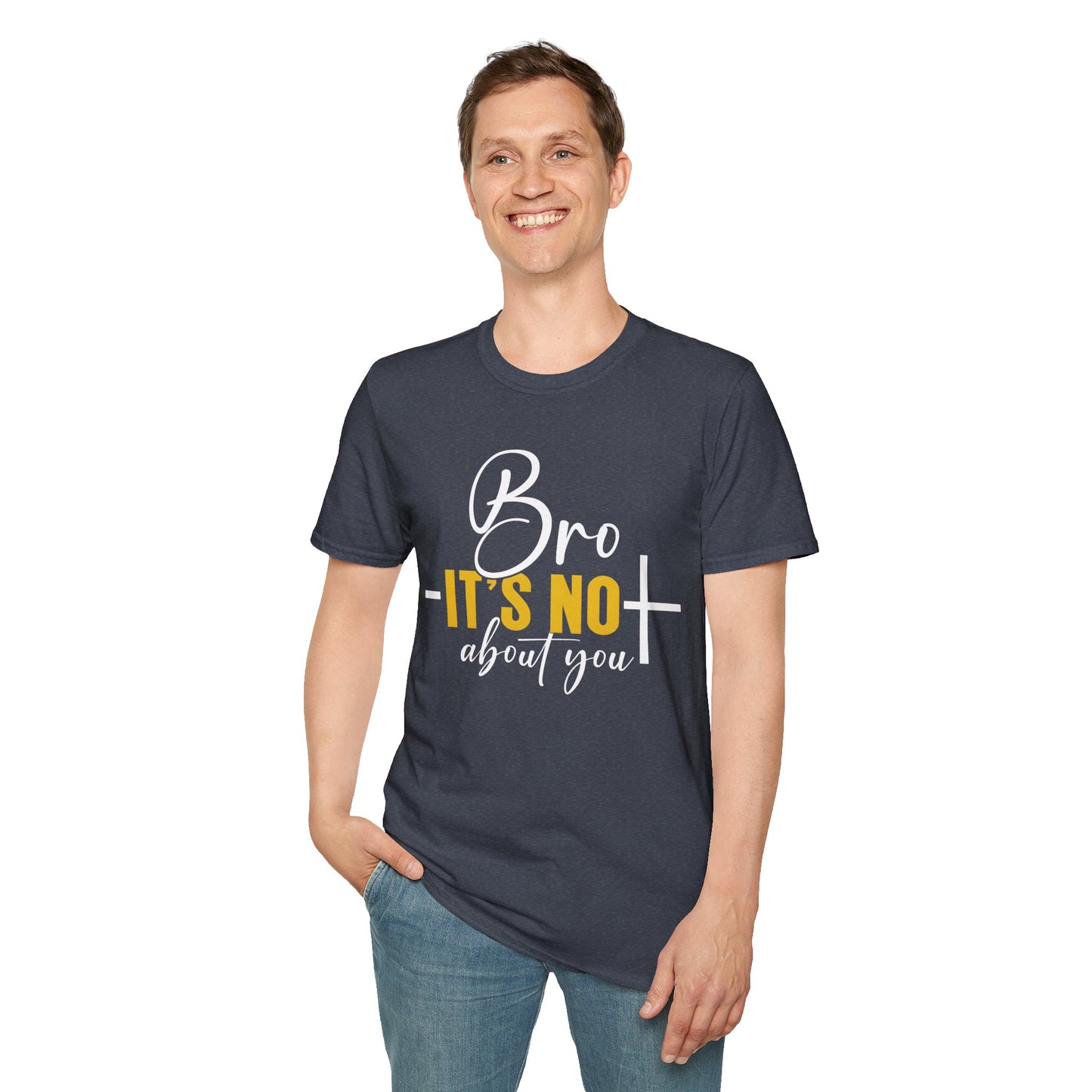 Bro It’s Not About You T-Shirt
