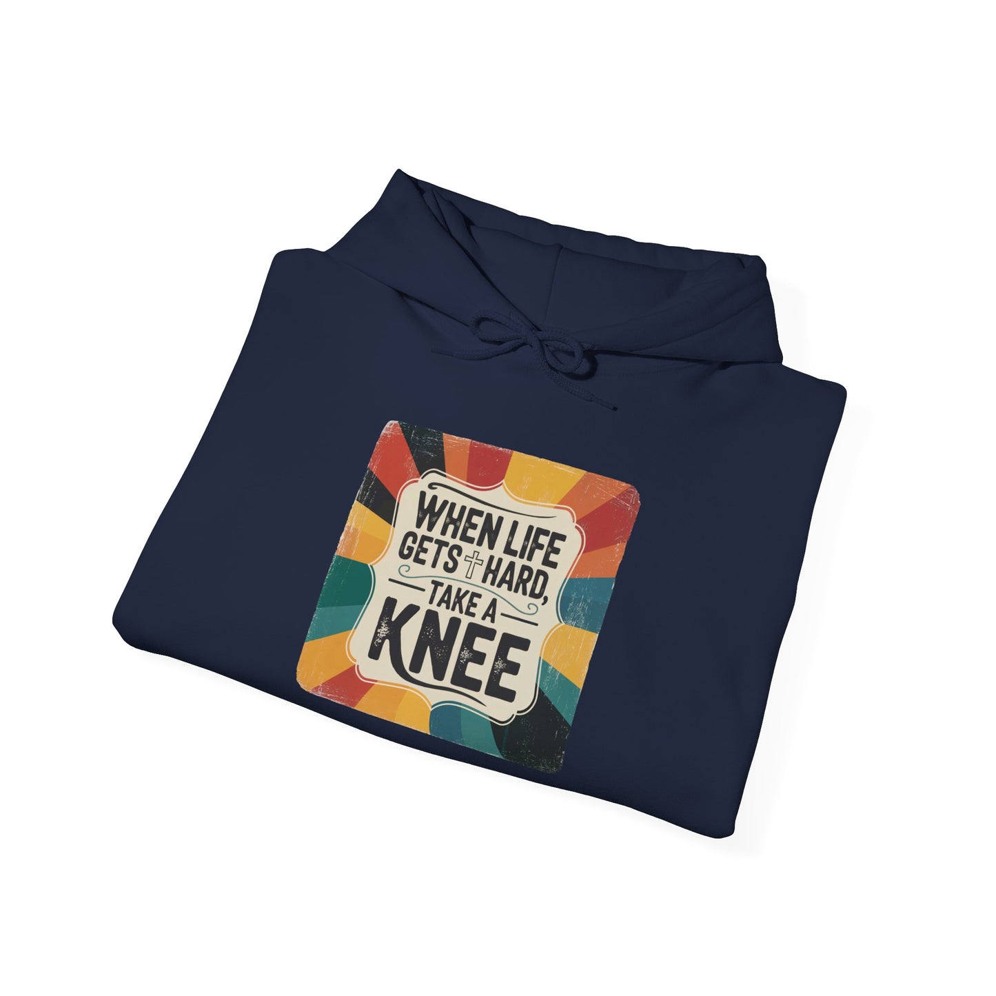 When Life Gets Hard Take a Knee — Inspirational Christian Hoodie