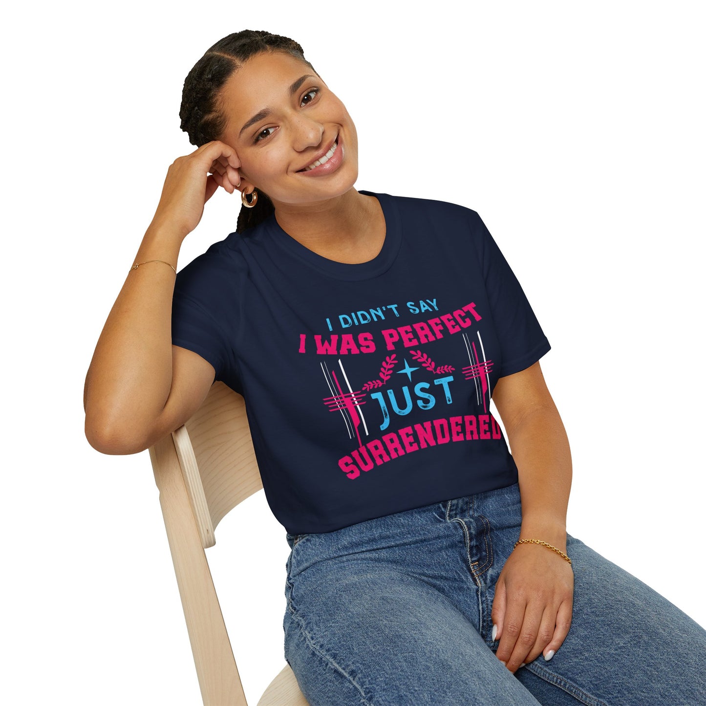 I Didn’t Say I Was Perfect, Just Surrendered T-Shirt