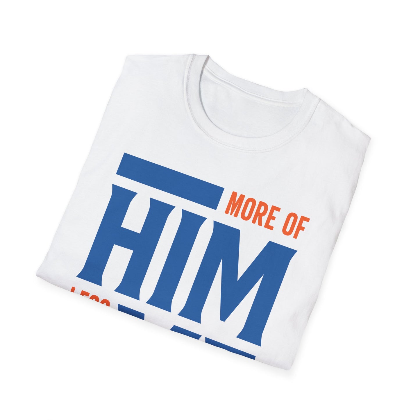 More Of Him, Less Of Me T-Shirt