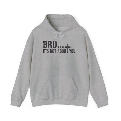 Bro... It's Not About You — Christian Cross Graphic Hoodie