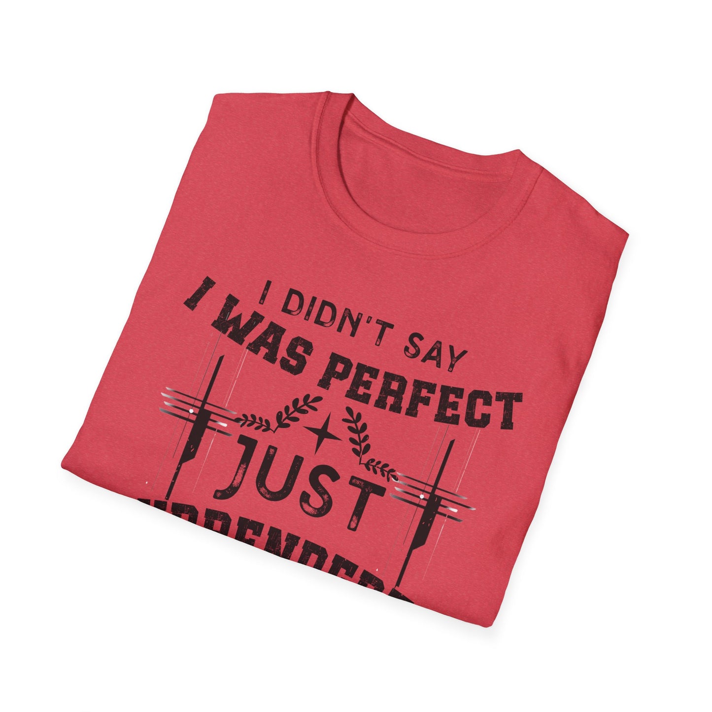 I Didn’t Say I Was Perfect, Just Surrendered T-Shirt
