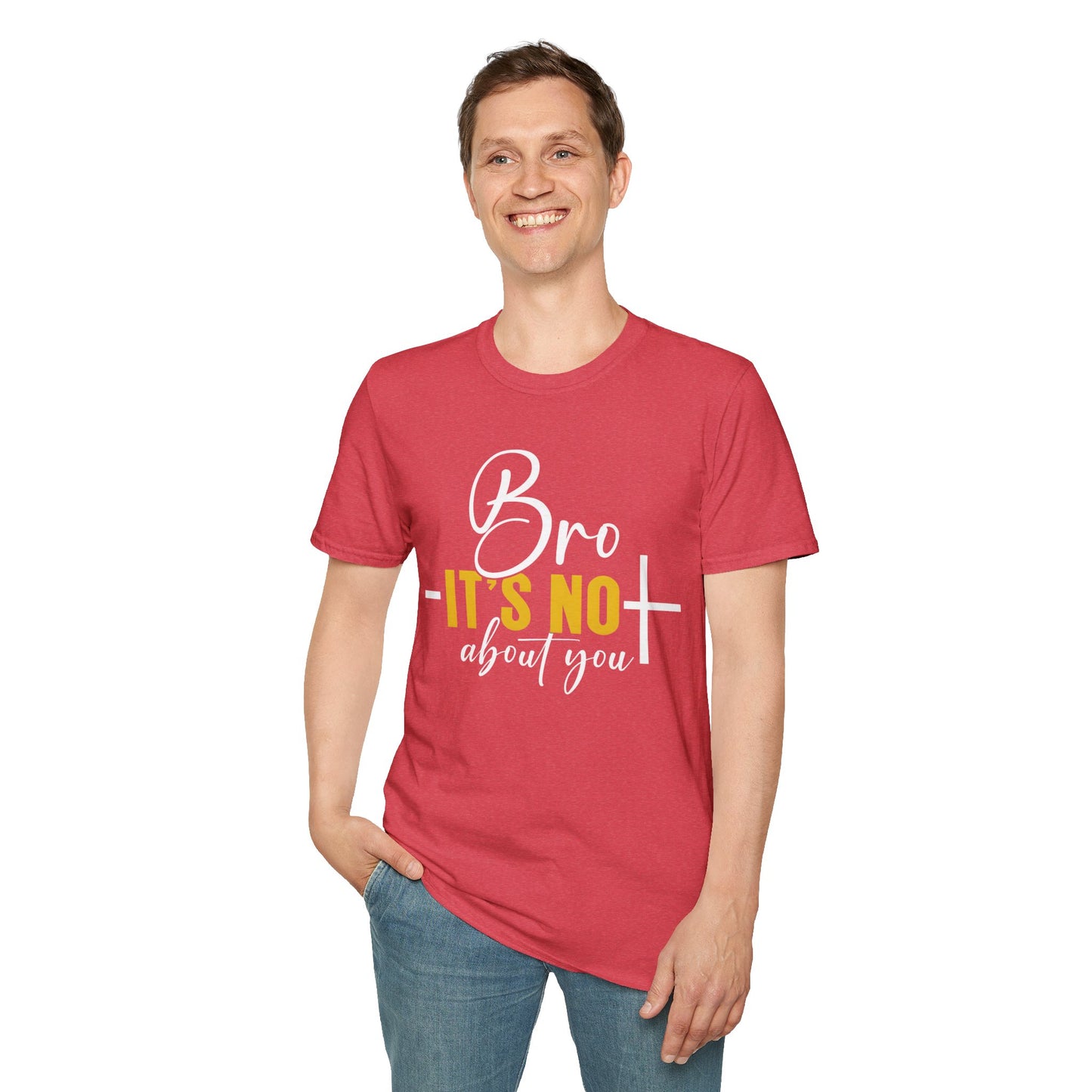 Bro It’s Not About You T-Shirt