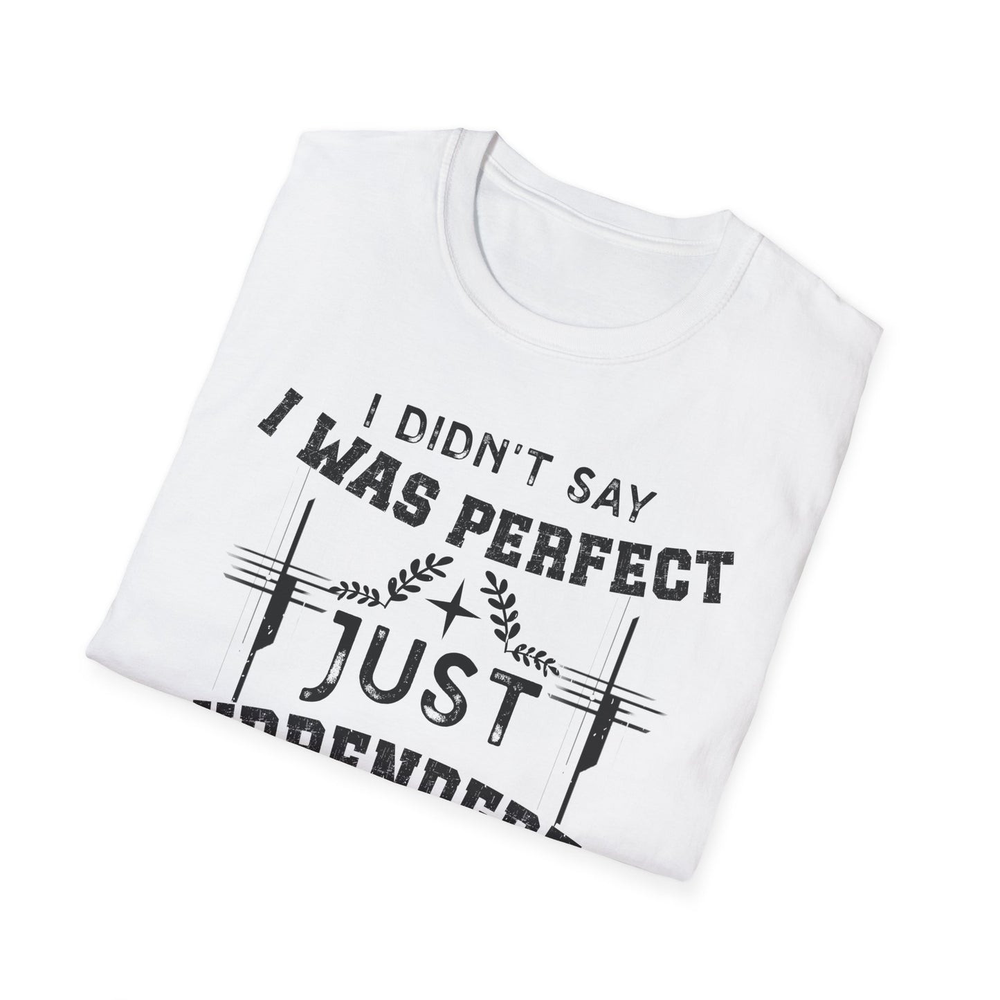 I Didn’t Say I Was Perfect, Just Surrendered T-Shirt